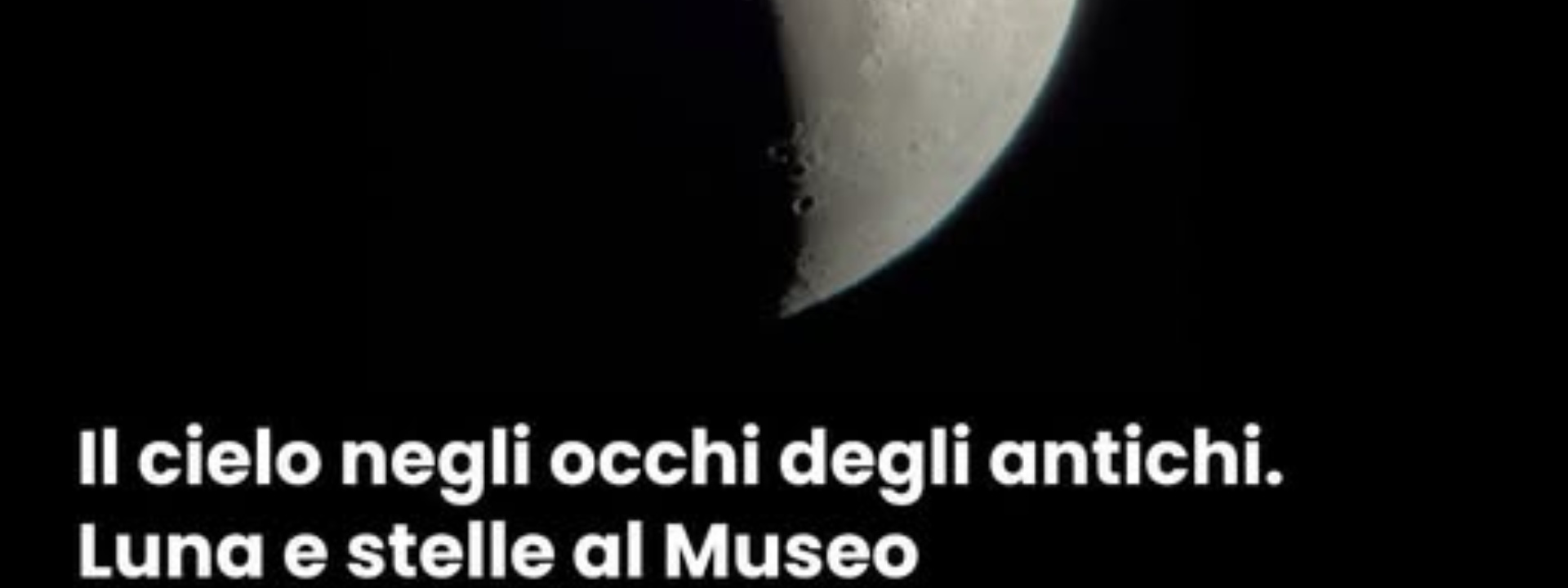 Museo Archeologico G. Asproni | Il cielo negli occhi degli antichi. Luna e stelle al Museo